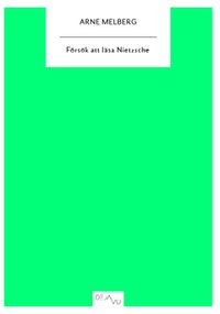 Försök att läsa Nietzsche; Arne Melberg; 2010