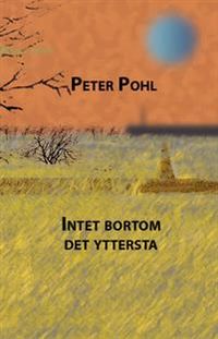 Intet bortom det yttersta; Peter Pohl; 2012
