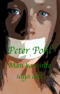 Man kan inte säga allt; Peter Pohl; 2013
