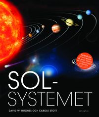Solsystemet; David W. Hughes, Carole Stott; 2014