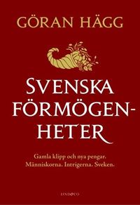 Svenska förmögenheter : gamla klipp och nya pengar; Göran Hägg; 2014