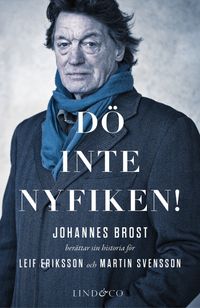 Dö inte nyfiken!; Johannes Brost, Leif Eriksson, Martin Svensson; 2014