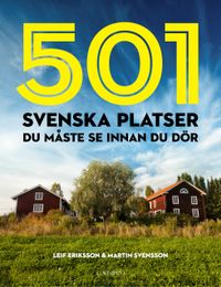 501 svenska platser du måste se innan du dör; Martin Svensson, Leif Eriksson; 2015