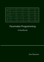 Pacemaker programming : a handbook; Eva Clausson; 2013