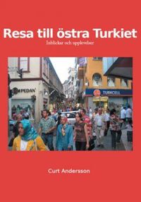 Resa till östra Turkiet : inblickar och upplevelser; Curt Andersson; 2011