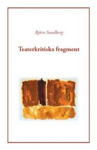 Teaterkritiska fragment; Björn Sundberg; 2012