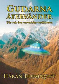 Gudarna återvänder : UFO och den esoteriska traditionen; Håkan Blomqvist; 2013