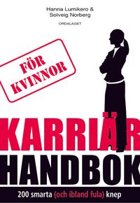 Karriärhandbok för kvinnor; Hanna Lumikero, Solveig Norberg; 2011