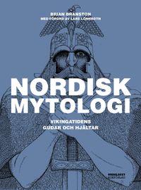 Nordisk mytologi : Vikingatidens gudar och hjältar; Brian Branston; 2016