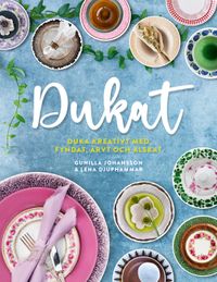 Dukat : duka kreativt med fyndat, ärvt och älskat; Gunilla Johansson, Lena Djuphammar; 2021