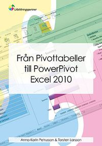Från Pivottabeller till PowerPivot Excel 2010; Torsten Larsson, Anna-Karin Petrusson; 2013