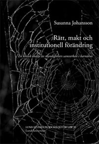 Rätt, makt och institutionell förändring : en kritisk analys av myndigheters samverkan i barnahus; Susanna Johansson; 2011
