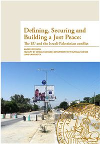 Defining, securing and building a just peace : the EU and the Israeli-Palestinian conflict; Anders Persson; 2014