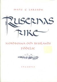 Rusernas rike : nordborna och Rysslands födelse; Mats G. Larsson; 1993