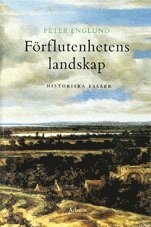 Förflutenhetens landskap : historiska essäer; Peter Englund; 1993
