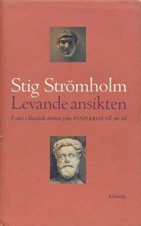 Levande ansikten : essäer i blandade ämnen från Pindaros till vår tid; Stig Strömholm; 1994