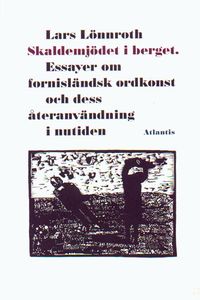 Skaldemjödet i berget : essayer om fornisländsk ordkonst och dess återanvän; Lars Lönnroth; 1996