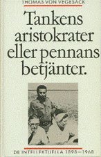 Tankens aristokrater eller pennans betjänter : de intellektuella 1898-1968; Thomas von Vegesack; 1986