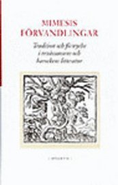 Mimesis förvandlingar : tradition och förnyelse i renässansens och barocken; Hans-Erik Johannesson, Hans Helander; 2002