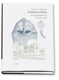 Götarnas riken : upptäcktsfärder till Sveriges enande; Mats G. Larsson; 2002