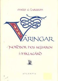 Väringar : nordbor hos kejsaren i Miklagård; Mats G. Larsson; 1991