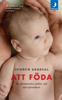 Att föda : en barnmorskas tankar, råd och erfarenheter; Gudrun Abascal; 2013