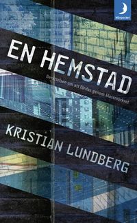 En hemstad : berättelsen om att färdas genom klassmörkret; Kristian Lundberg; 2014