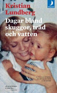Dagar bland skuggor, träd och vatten; Kristian Lundberg; 2017