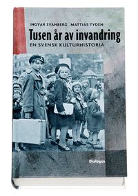 Tusen år av invandring : en svensk kulturhistoria; Ingvar Svanberg; 2005