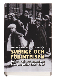 Sverige och förintelsen : debatt och dokument om Europas judar 1933-1945; Ingvar Svanberg; 2005