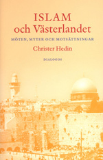 Islam och västerlandet : möten, myter och motsättningar; Christer Hedin; 2006