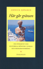 Här går gränsen : om integritet och kulturella mönster i Sverige och Medelh; Annick Sjögren; 2006