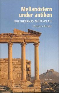 Mellanöstern under antiken : kulturernas mötesplats; Christer Hedin; 2008