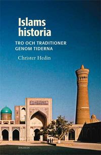 Islams historia : tro och traditioner genom tiderna; Christer Hedin; 2010