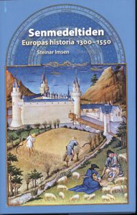 Senmedeltiden : Europas historia 1300-1550; Steinar Imsen; 2011
