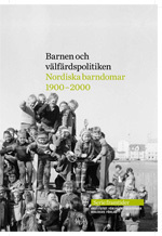 Barnen och välfärdspolitiken: nordiska barndomar 1900-2000; Ingrid Söderlind; 2011