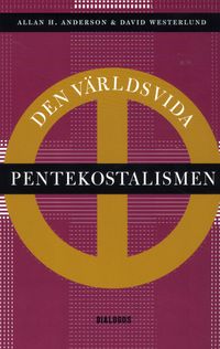 Den världsvida pentekostalismen; Allan H. Anderson, David Westerlund; 2012