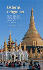 Österns religioner : filosofi och livsvisdom i Indien och Östasien; Christer Hedin; 2013