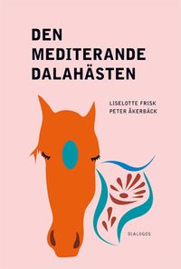Den mediterande dalahästen : religion på nya arenor i samtidens Sverige; Liselotte Frisk, Peter Åkerbäck; 2013