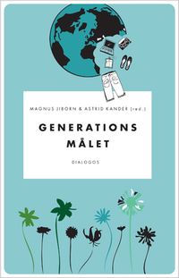 Generationsmålet : kontroverser kring klimat och konsumtion; Magnus Jiborn, Astrid Kander; 2013