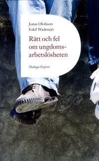 Rätt och fel om ungdomsarbetslösheten; Jonas Olofsson, Eskil Wadensjö; 2015