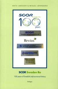 Scor Sweden Re : 100 years of Swedish (re)insurance history; Mats Larsson, Mikael Lönnborg; 2014