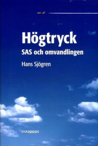 Högtryck : SAS och omvandlingen; Hans Sjögren; 2015