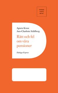 Rätt och fel om våra pensioner; Agneta Kruse, Ann-Charlotte Ståhlberg; 2015