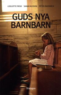 Guds nya barnbarn : att växa upp i kontroversiella religiösa grupper; Liselotte Frisk, Sanja Nilsson, Peter Åkerbäck; 2017