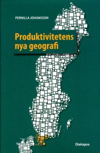 Produktivitetens nya geografi : tillväxt och produktivitet i svenska regioner med fokus på Skåne; Pernilla Johansson; 2017