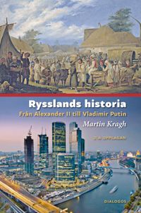 Rysslands historia : från Alexander II till Vladimir Putin; Martin Kragh; 2022
