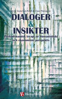 Dialoger & insikter : psykodynamisk terapi ur humanistiskt och ekonomiskt perspektiv; Kitta Söderlind-Ridell, Claes Malmquist; 2012