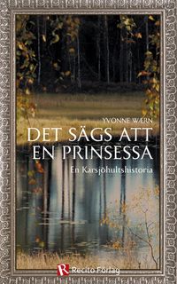 Det sägs att en prinsessa : en Karsjöhultshistoria; Yvonne Wærn; 2013