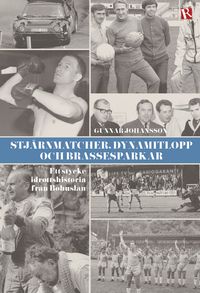 Stjärnmatcher, dynamitlopp och brassesparkar : ett stycke idrottshistoria från Bohuslän; Gunnar Johansson; 2014